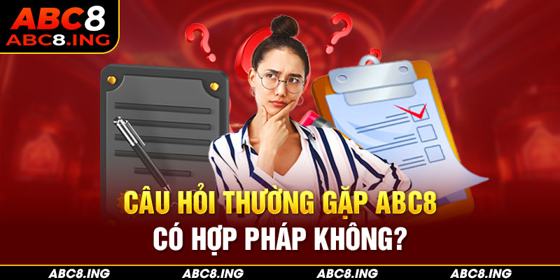 Câu hỏi thường gặp ABC8 về tính hợp pháp