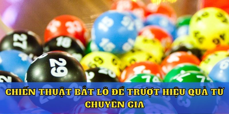 Chiến thuật bắt lô đề trượt hiệu quả từ chuyên gia